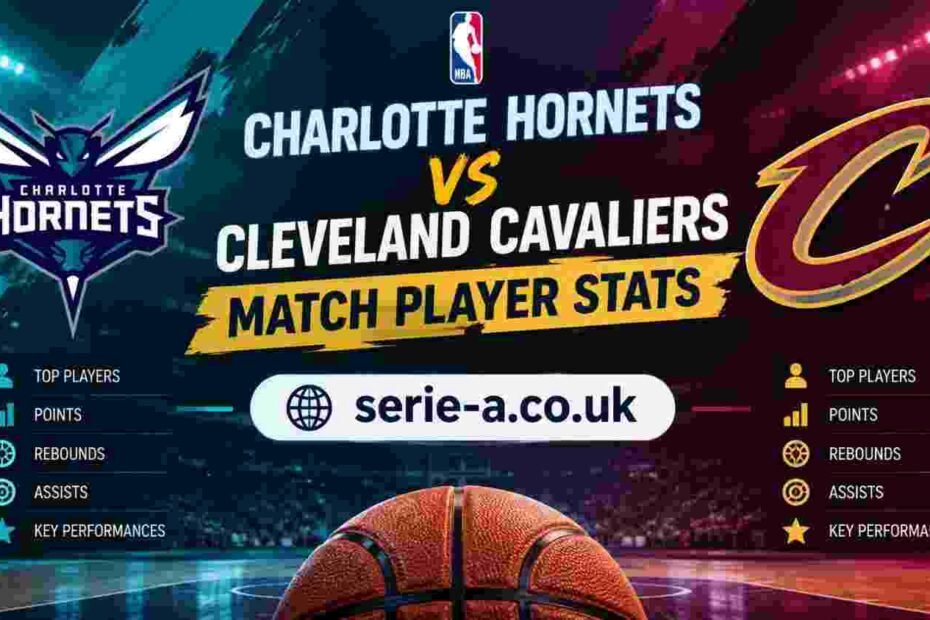 Charlotte Hornets vs Cleveland Cavaliers Match Player Stats banner featuring both NBA teams and serie-a.co.uk branding